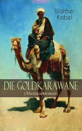 Kabel |  Die Goldkarawane (Abenteuerroman) | eBook | Sack Fachmedien
