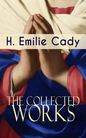 Cady |  The Collected Works of H. Emilie Cady | eBook | Sack Fachmedien