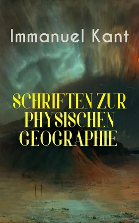 Kant |  Immanuel Kant: Schriften Zur physischen Geographie | eBook | Sack Fachmedien