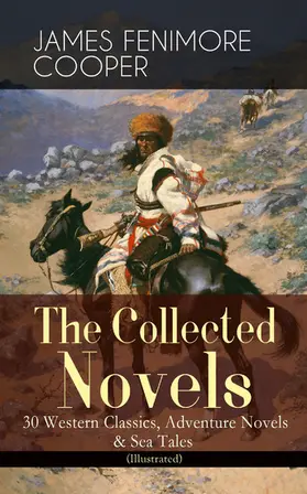 Cooper |  The Collected Novels of James Fenimore Cooper: 30 Western Classics, Adventure Novels & Sea Tales (Illustrated) | eBook | Sack Fachmedien