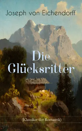 Eichendorff | Die Glücksritter (Klassiker der Romantik) | E-Book | www2.sack.de