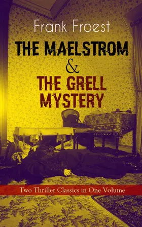 Froest |  THE MAELSTROM & THE GRELL MYSTERY - Two Thriller Classics in One Volume | eBook | Sack Fachmedien
