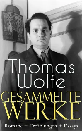 Wolfe |  Gesammelte Werke: Romane + Erzählungen + Essays | eBook | Sack Fachmedien