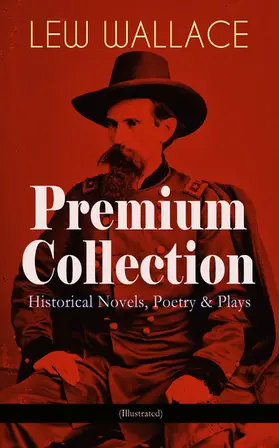 Wallace |  LEW WALLACE Premium Collection: Historical Novels, Poetry & Plays (Illustrated) | eBook | Sack Fachmedien
