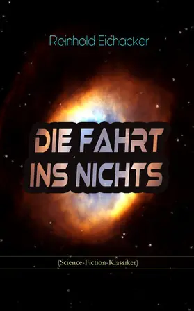Eichacker |  Die Fahrt ins Nichts (Science-Fiction-Klassiker) | eBook | Sack Fachmedien