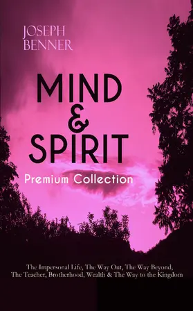 Benner |  MIND & SPIRIT Premium Collection: The Impersonal Life, The Way Out, The Way Beyond, The Teacher, Brotherhood, Wealth & The Way to the Kingdom | eBook | Sack Fachmedien