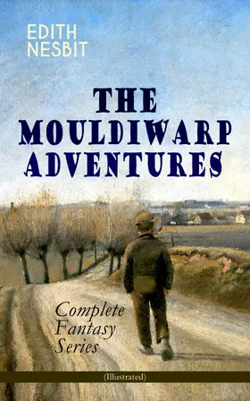 Nesbit |  THE MOULDIWARP ADVENTURES - Complete Fantasy Series (Illustrated) | eBook | Sack Fachmedien