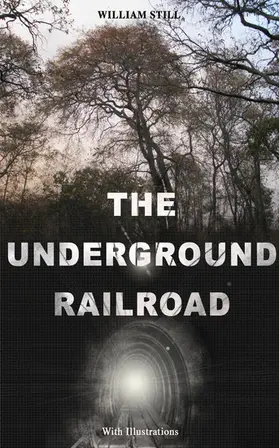 Still |  THE UNDERGROUND RAILROAD (With Illustrations) | eBook | Sack Fachmedien