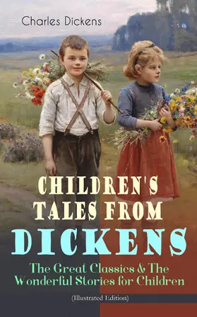Dickens |  Children's Tales from Dickens - The Great Classics & The Wonderful Stories for Children (Illustrated Edition) | eBook | Sack Fachmedien