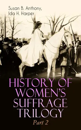 Anthony / Harper |  HISTORY OF WOMEN'S SUFFRAGE Trilogy - Part 2 | eBook | Sack Fachmedien