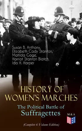 Anthony / Stanton / Gage |  History of Women's Marches - The Political Battle of Suffragettes (Complete 6 Volume Edition) | eBook | Sack Fachmedien