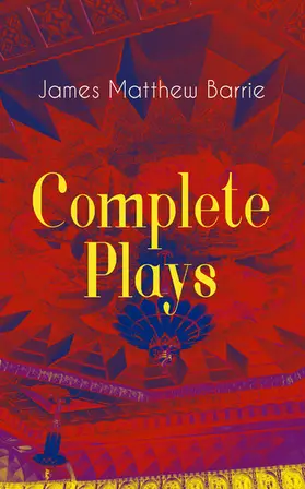Barrie |  Complete Plays of J. M. Barrie | eBook | Sack Fachmedien