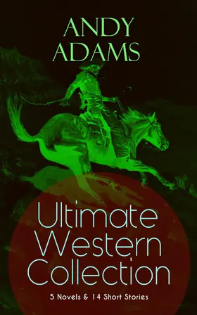 Adams |  ANDY ADAMS Ultimate Western Collection - 5 Novels & 14 Short Stories | eBook | Sack Fachmedien