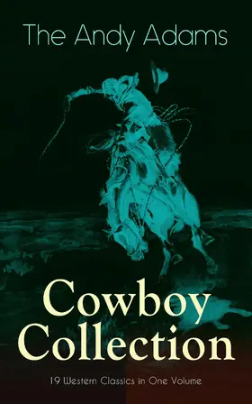 Adams |  The Andy Adams Cowboy Collection - 19 Western Classics in One Volume | eBook | Sack Fachmedien