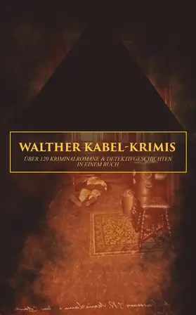 Kabel |  Walther Kabel-Krimis: Über 120 Kriminalromane & Detektivgeschichten in einem Buch | eBook | Sack Fachmedien