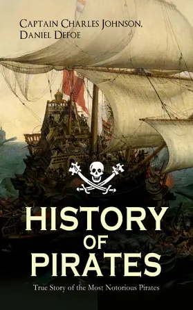 Johnson / Defoe |  HISTORY OF PIRATES - True Story of the Most Notorious Pirates | eBook | Sack Fachmedien