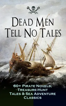 Johnson / Stevenson / Pyle |  Dead Men Tell No Tales - 60+ Pirate Novels, Treasure-Hunt Tales & Sea Adventure Classics | eBook | Sack Fachmedien