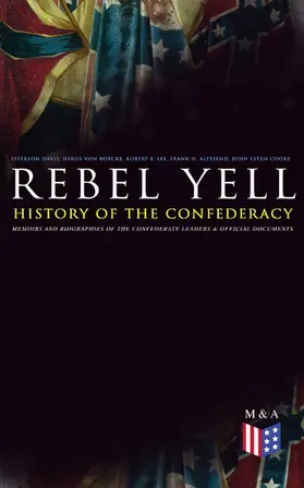 Davis / Borcke / Lee |  REBEL YELL: History of the Confederacy, Memoirs and Biographies of the Confederate Leaders & Official Documents | eBook | Sack Fachmedien