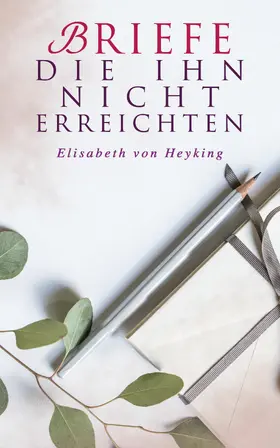 Heyking |  Briefe die ihn nicht erreichten | eBook | Sack Fachmedien