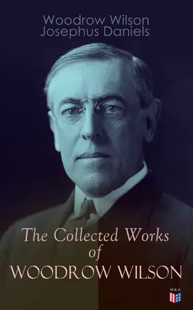 Wilson / Daniels |  The Collected Works of Woodrow Wilson | eBook | Sack Fachmedien