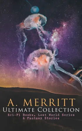 Merritt |  A. MERRITT Ultimate Collection: Sci-Fi Books, Lost World Series & Fantasy Stories | eBook | Sack Fachmedien
