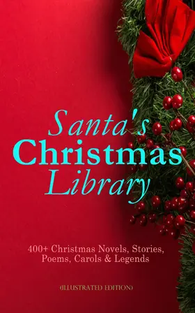 Henry / Kipling / Twain |  Santa's Christmas Library: 400+ Christmas Novels, Stories, Poems, Carols & Legends (Illustrated Edition) | eBook | Sack Fachmedien