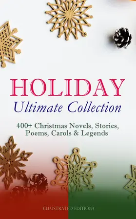 Stevenson / Kipling / Alcott |  HOLIDAY Ultimate Collection: 400+ Christmas Novels, Stories, Poems, Carols & Legends (Illustrated Edition) | eBook | Sack Fachmedien