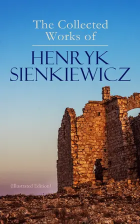 Sienkiewicz |  The Collected Works of Henryk Sienkiewicz (Illustrated Edition) | eBook | Sack Fachmedien