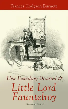 Burnett |  How Fauntleroy Occurred & Little Lord Fauntleroy (Illustrated Edition) | eBook | Sack Fachmedien