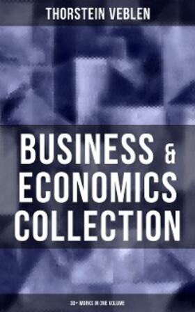 Veblen |  Business & Economics Collection: Thorstein Veblen Edition (30+ Works in One Volume) | eBook | Sack Fachmedien