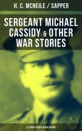 Mcneile |  SERGEANT MICHAEL CASSIDY & OTHER WAR STORIES: 67 Short Stories in One Edition | eBook | Sack Fachmedien