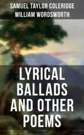 Coleridge / Wordsworth |  Wordsworth & Coleridge: Lyrical Ballads and Other Poems | eBook | Sack Fachmedien