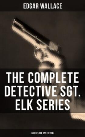 Wallace |  The Complete Detective Sgt. Elk Series (6 Novels in One Edition) | eBook | Sack Fachmedien