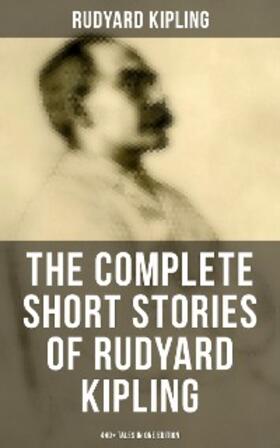 Kipling |  The Complete Short Stories of Rudyard Kipling: 440+ Tales in One Edition | eBook | Sack Fachmedien