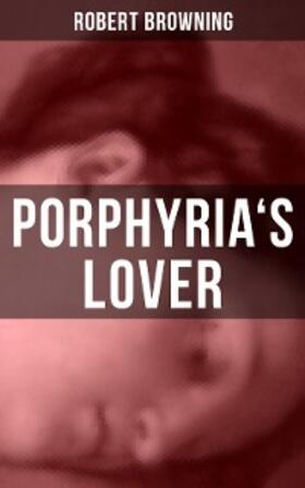 Browning |  PORPHYRIA'S LOVER | eBook | Sack Fachmedien