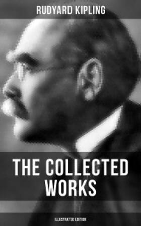 Kipling |  The Collected Works of Rudyard Kipling (Illustrated Edition) | eBook | Sack Fachmedien