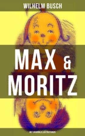 Busch |  Max & Moritz (Mit Originalillustrationen) | eBook | Sack Fachmedien