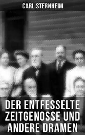 Sternheim |  Der entfesselte Zeitgenosse und andere Dramen | eBook | Sack Fachmedien