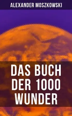 Moszkowski |  Das Buch der 1000 Wunder | eBook | Sack Fachmedien