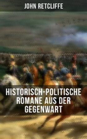 Retcliffe |  John Retcliffe: Historisch-politische Romane aus der Gegenwart | eBook | Sack Fachmedien