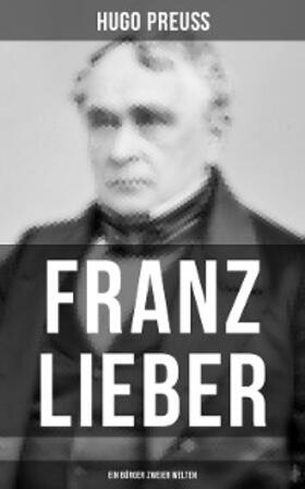 Preuß |  Franz Lieber - Ein Bürger zweier Welten | eBook | Sack Fachmedien