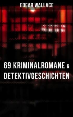 Wallace |  Edgar Wallace: 69 Kriminalromane & Detektivgeschichten in einem Band | eBook | Sack Fachmedien