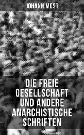 Most |  Die freie Gesellschaft und andere anarchistische Schriften | eBook | Sack Fachmedien