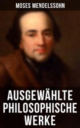Mendelssohn |  Ausgewählte philosophische Werke von Moses Mendelssohn | eBook | Sack Fachmedien