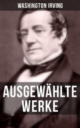 Irving |  Ausgewählte Werke von Washington Irving | eBook | Sack Fachmedien