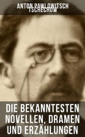 Tschechow |  Die bekanntesten Novellen, Dramen und Erzählungen von Anton Pawlowitsch Tschechow | eBook | Sack Fachmedien