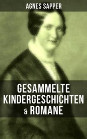 Sapper |  Gesammelte Kindergeschichten & Romane von Agnes Sapper | eBook | Sack Fachmedien