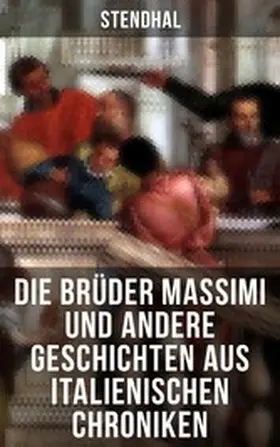 Stendhal |  Die Brüder Massimi und andere Geschichten aus italienischen Chroniken | eBook | Sack Fachmedien