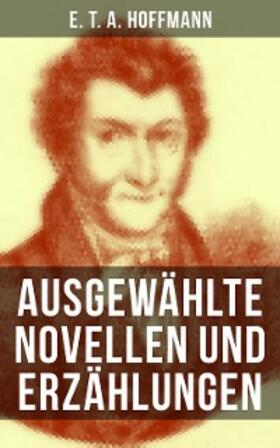 Hoffmann |  E. T. A. Hoffmann: Ausgewählte Novellen und Erzählungen | eBook | Sack Fachmedien