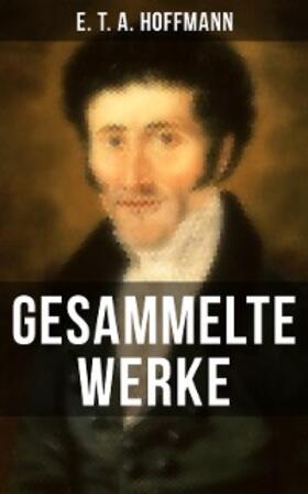 Hoffmann |  Gesammelte Werke von E. T. A. Hoffmann | eBook | Sack Fachmedien